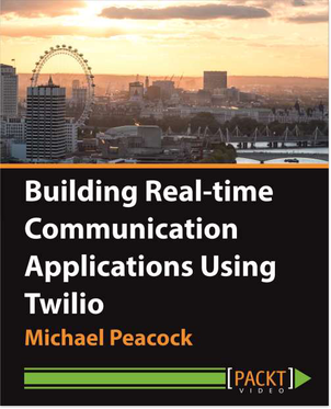 Building Real-time Communication Applications Using Twilio